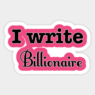 I Write Billionaire Sticker